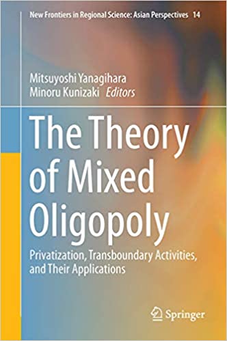 The Theory of Mixed Oligopoly: Privatization, Transboundary Activities, and Their Applications - Orginal Pdf